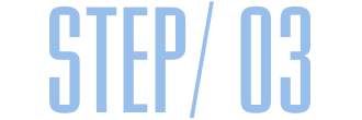 STEP/ 03